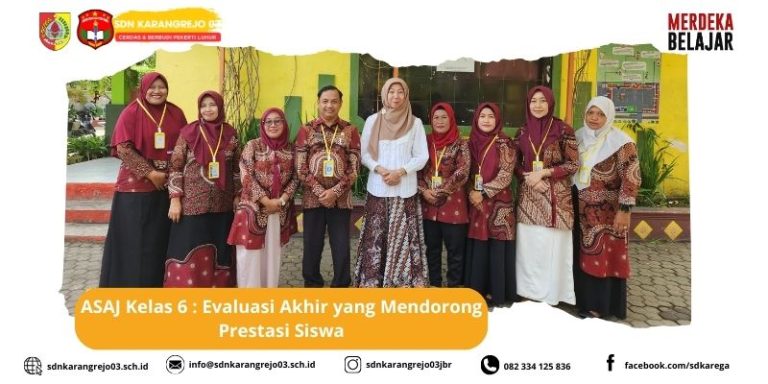 ASAJ Kelas 6 SD Negeri Karangrejo 03: Evaluasi Akhir yang Mendorong Prestasi Siswa ASAJ Kelas 6 SD Negeri Karangrejo 03: Evaluasi Akhir yang Mendorong Prestasi Siswa